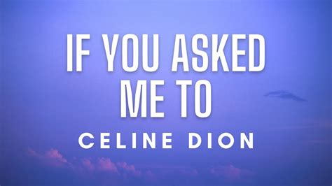 if you ask me to buy celine dion|if you asked me to youtube.